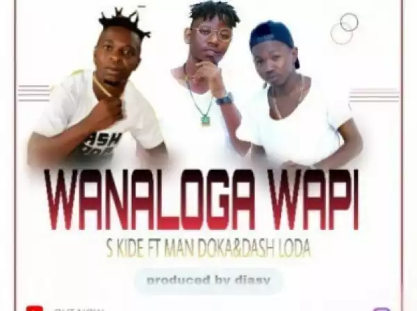 S Kide - Wanaloga Wapi ft. Man Doka & Dash Loda